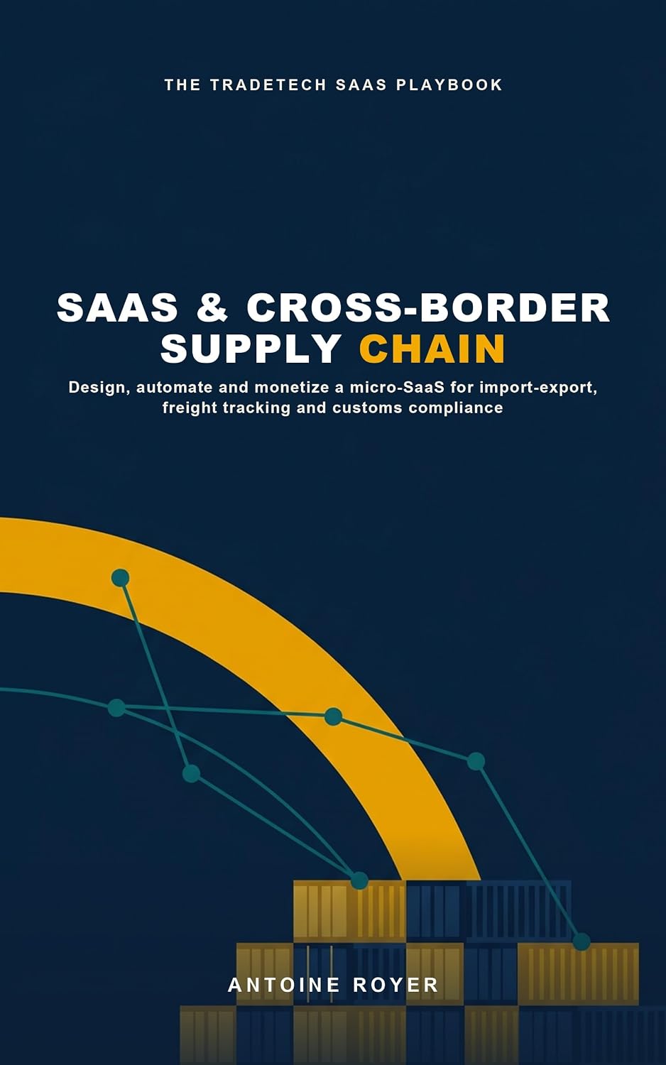 SaaS & Cross-Border Supply Chain: Design, Automate, and Monetize a Micro-SaaS for Import-Export, Freight Tracking, and Customs Compliance (English Edition) baixar livro de graça