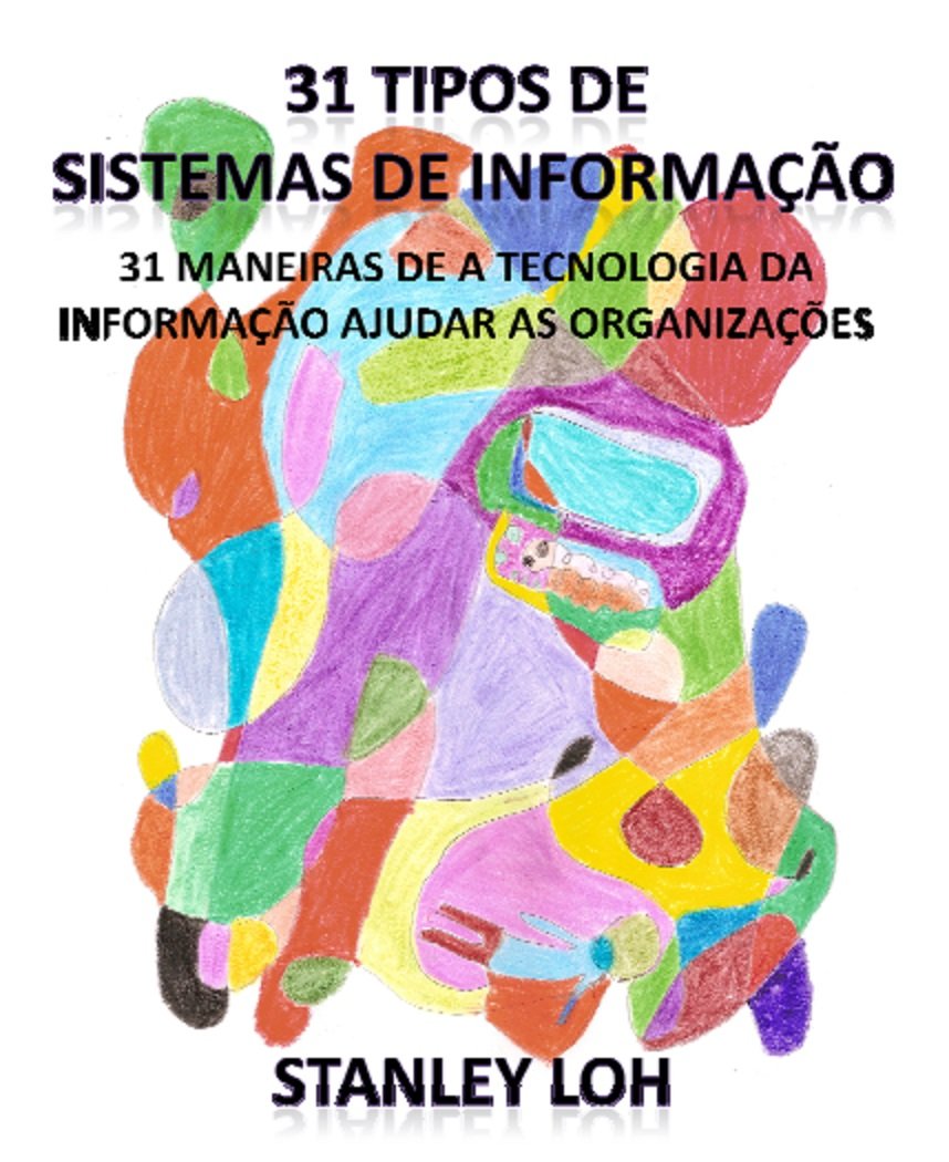 capítulo por capítulo baixar 31 tipos de sistemas de informação: 31 maneiras de a tecnologia da informação ajudar as organizações