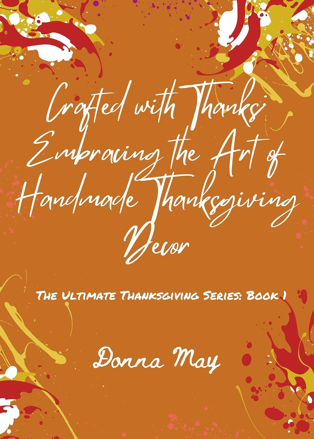 ler totalmente Crafted with Thanks Embracing the Art of Handmade Thanksgiving Decor: The Ultimate Thanksgiving Series - Book 1 (English Edition)