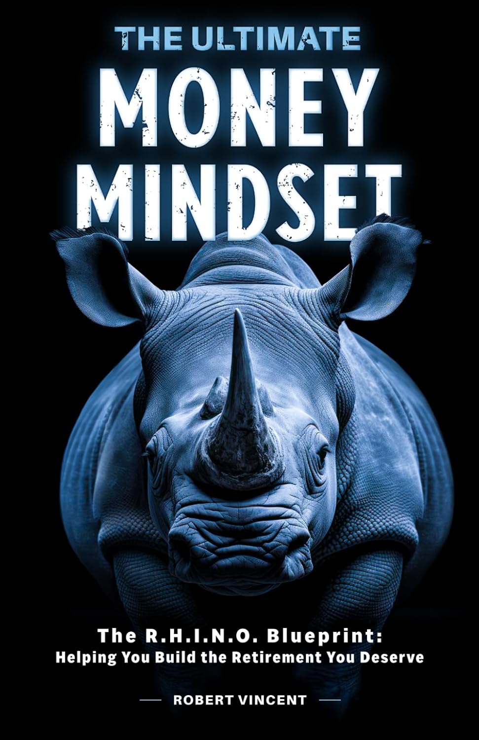 ler totalmente The Ultimate Money Mindset: The R.H.I.N.O. Blueprint: Helping Your Build the Retirement You Deserve