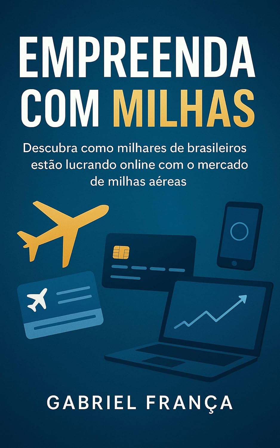 Empreenda com Milhas: Descubra como milhares de brasileiros estão lucrando online com o mercado de milhas aéreas baixar livro de graça