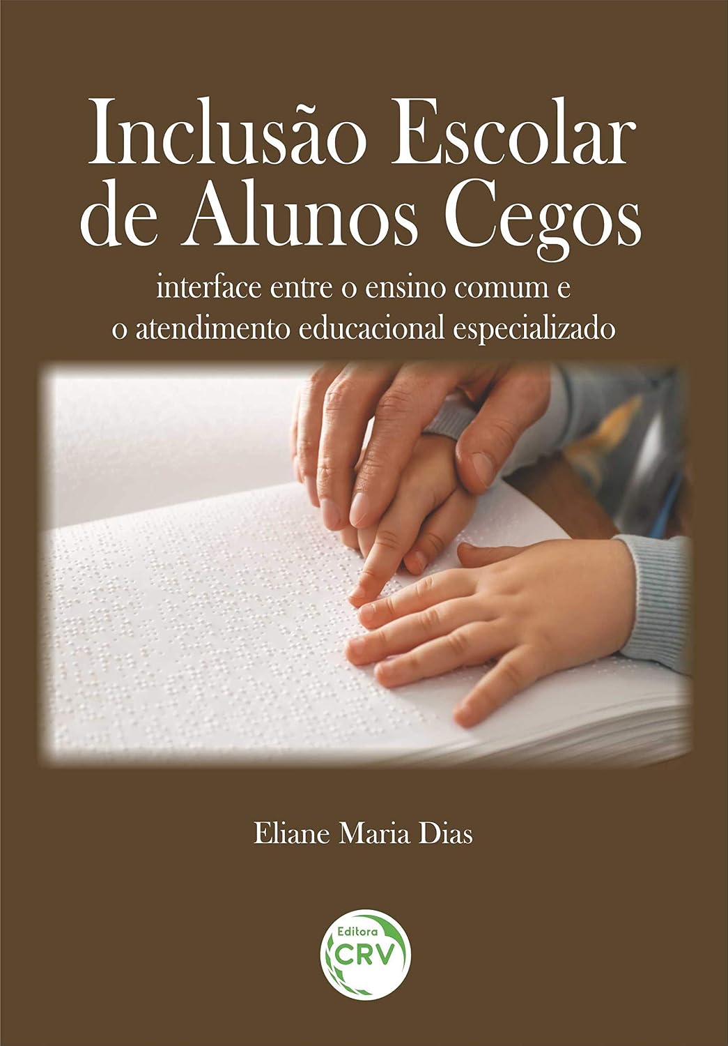 Inclusão Escolar De Alunos Cegos: Interface Entre O Ensino Comum E O Atendimento Educacional Especializado baixar o livro de graça