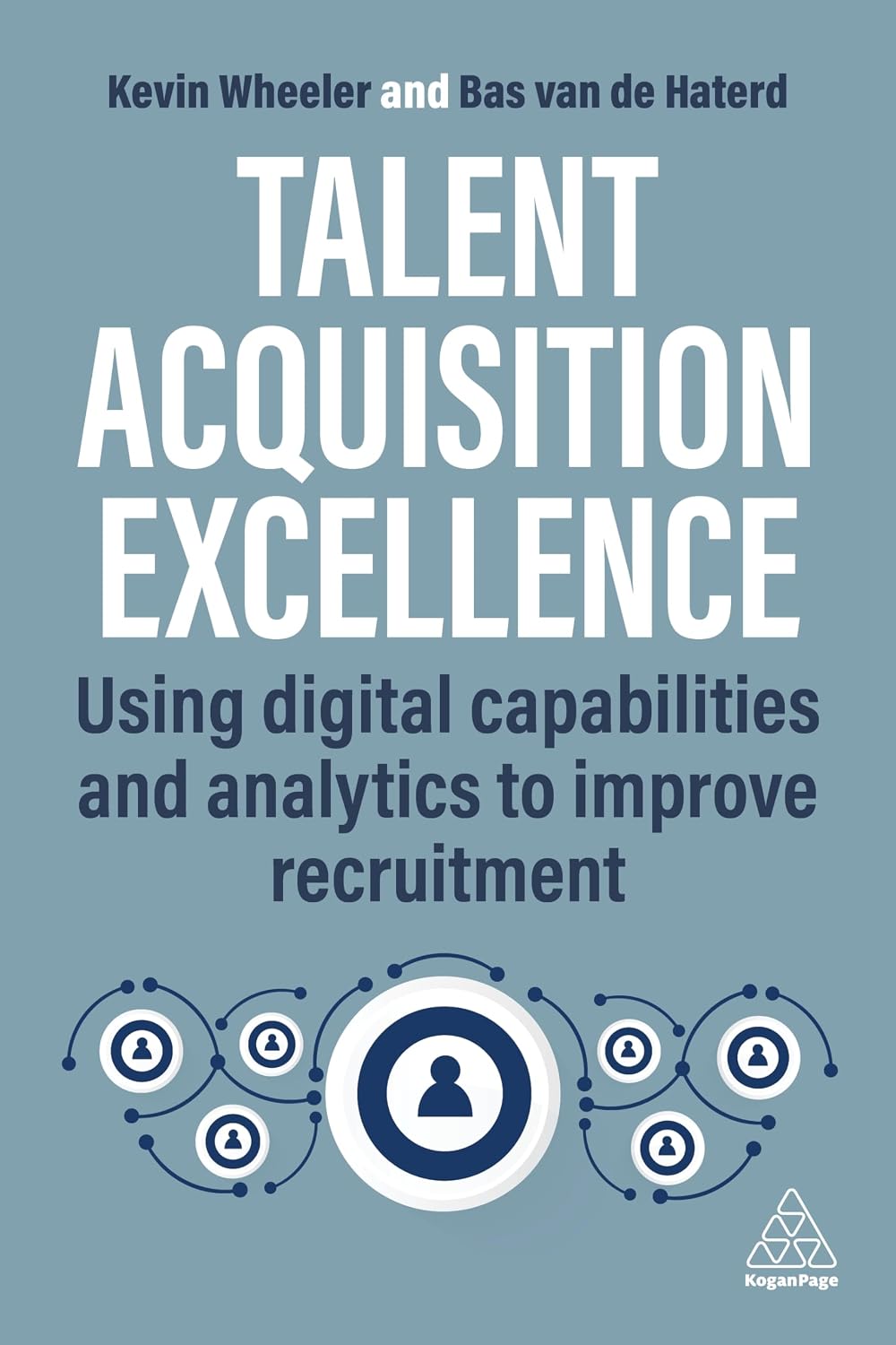 Talent Acquisition Excellence: Using Digital Capabilities and Analytics to Improve Recruitment (English Edition)