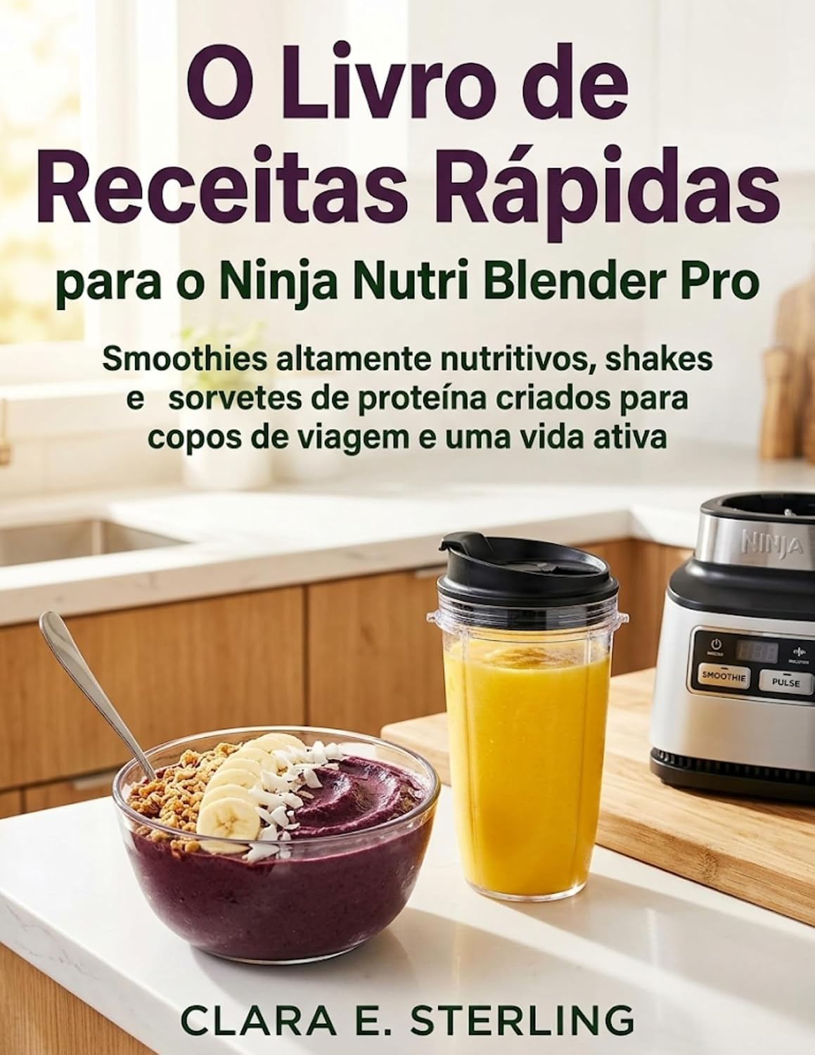 O Livro de Receitas Rápidas para o Ninja Nutri Blender Pro: Smoothies altamente nutritivos, shakes e sorvetes de proteína criados para copos de viagem e uma vida ativa baixar livro de graça