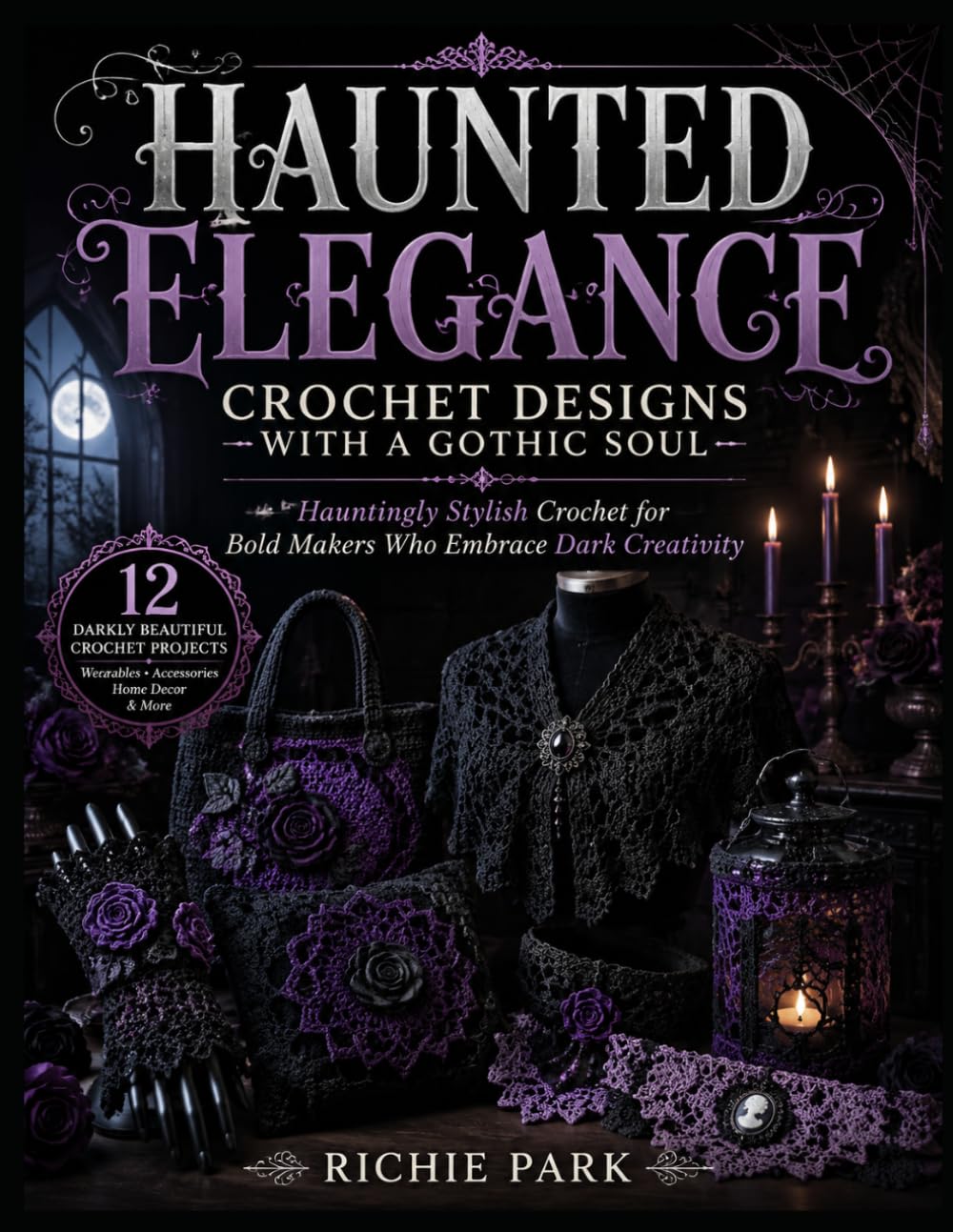 capítulo por capítulo baixar HAUNTED ELEGANCE: CROCHET DESIGNS WITH A GOTHIC SOUL: Hauntingly Stylish Crochet for Bold Makers Who Embrace Dark Creativity