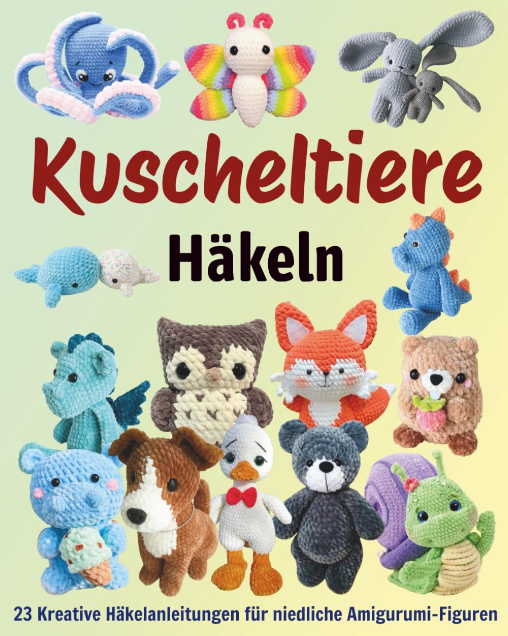 capítulo por capítulo baixar Kuscheltiere Häkeln: 23 Kreative Häkelanleitungen für niedliche Amigurumi-Figuren (German Edition)