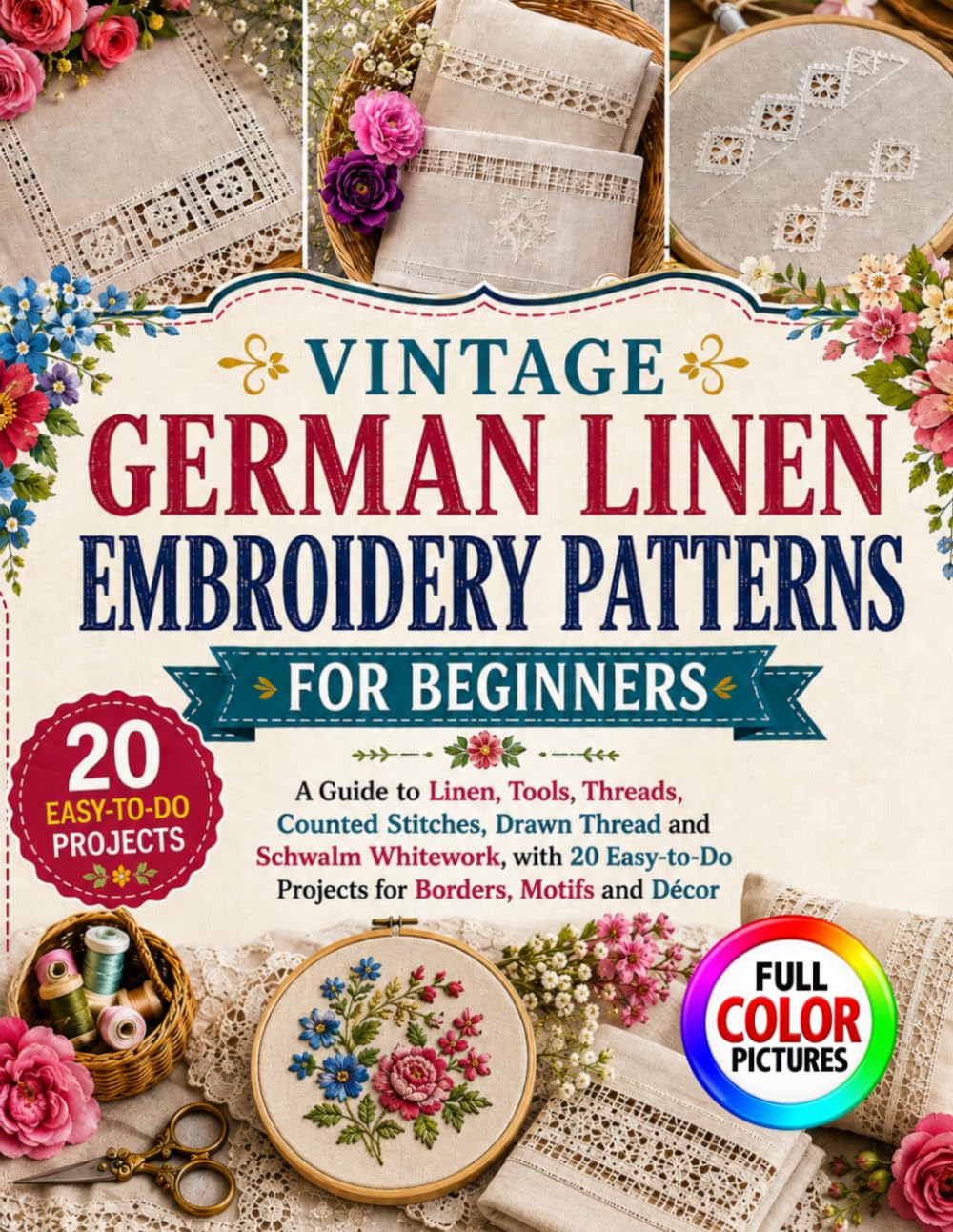Vintage German Linen Embroidery Patterns for Beginners: A Guide to Linen, Tools, Threads, Counted Stitches, Drawn Thread and Schwalm Whitework, with... Projects for Borders, Motifs and Décor baixar o livro de graça