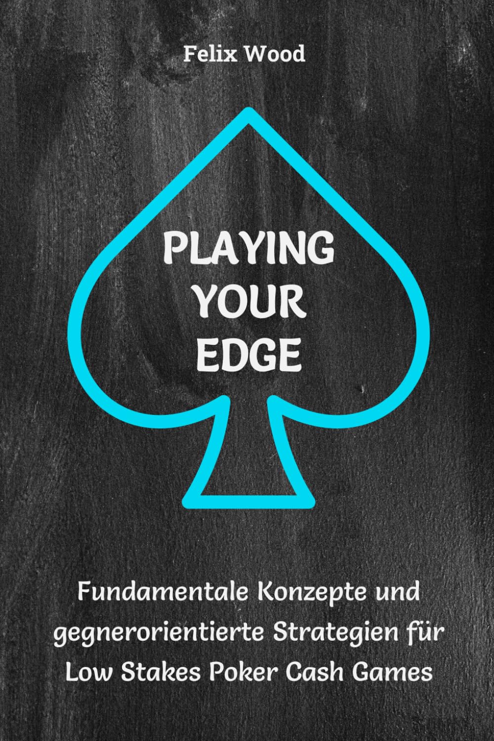 Playing Your Edge: Fundamentale Konzepte und gegnerorientierte Strategien für Low Stakes Poker Cash Games (German Edition) baixar livro de graça