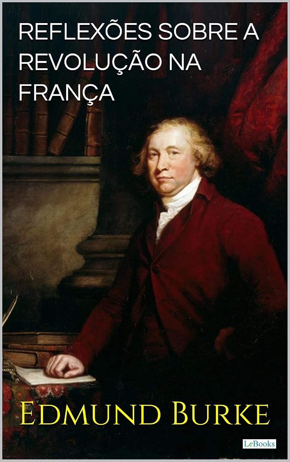 Reflexões Sobre a Revolução na França (Coleção Filosofia)