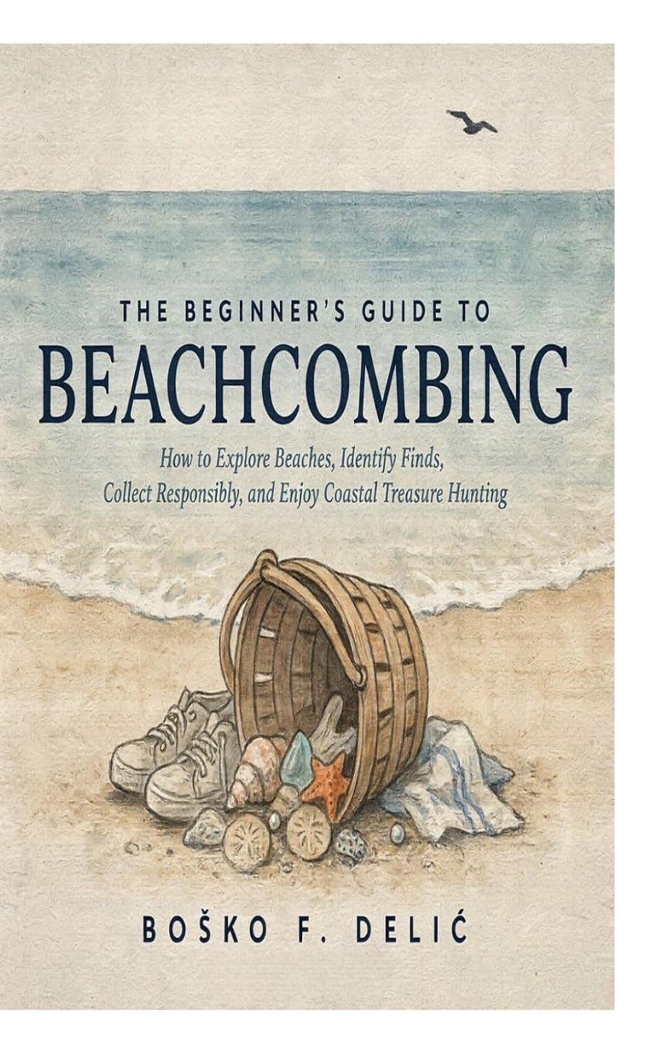 The Beginner's Guide to Beachcombing: How to Explore Beaches, Identify Finds, Collect Responsibly, and Enjoy Coastal Treasure Hunting baixar livro de graça