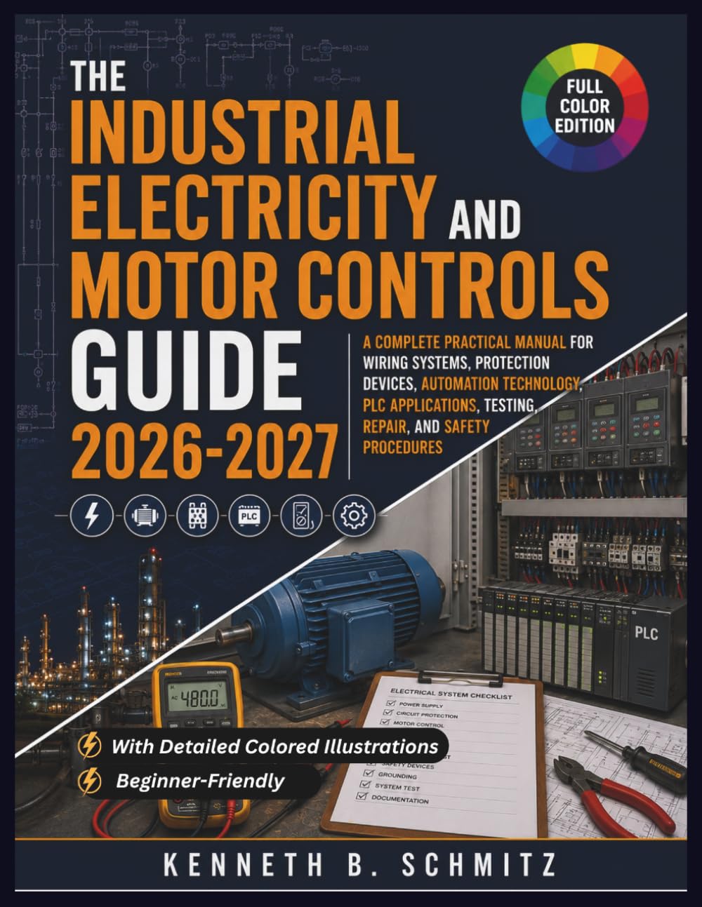 ler totalmente Industrial Electricity And Motor Controls Guide 2026-2027: A Complete Practical Manual for Wiring Systems, Protection Devices, Automation Technology,... Testing, Repair, and Safety Procedures