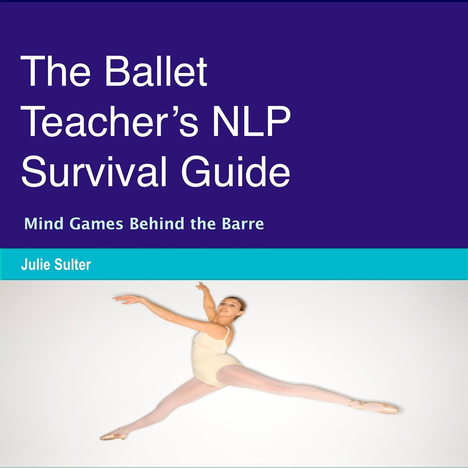 ler totalmente The Ballet Teacher’s NLP Survival Guide: Mind Games Behind the Barre