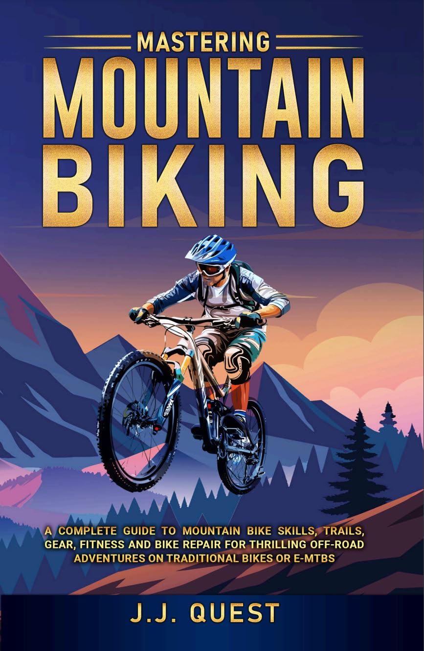 ler totalmente Mastering Mountain Biking: A Complete Guide to Mountain Bike Skills, Trails, Gear, Fitness and Bike Repair for Thrilling Off-Road Adventures on Traditional Bikes or e-MTBs (English Edition)