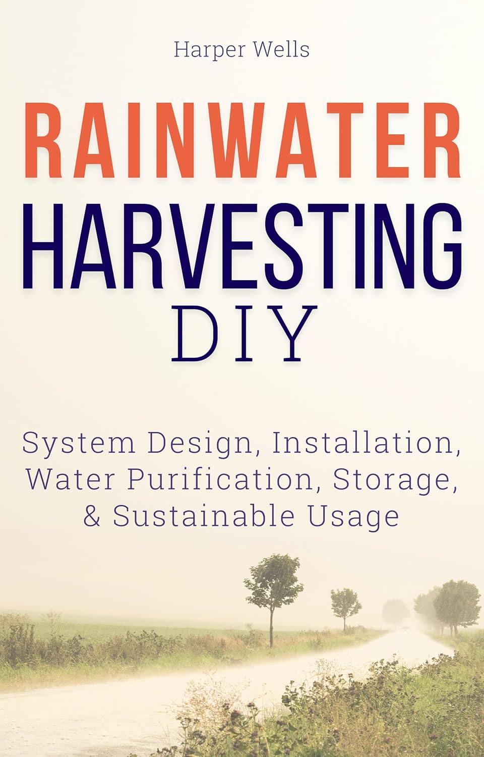 Rainwater Harvesting DIY: System Design, Installation, Water Purification, Storage, and Sustainable Usage (Sustainable Living and Gardening Book 6) (English Edition) baixar livro de graça