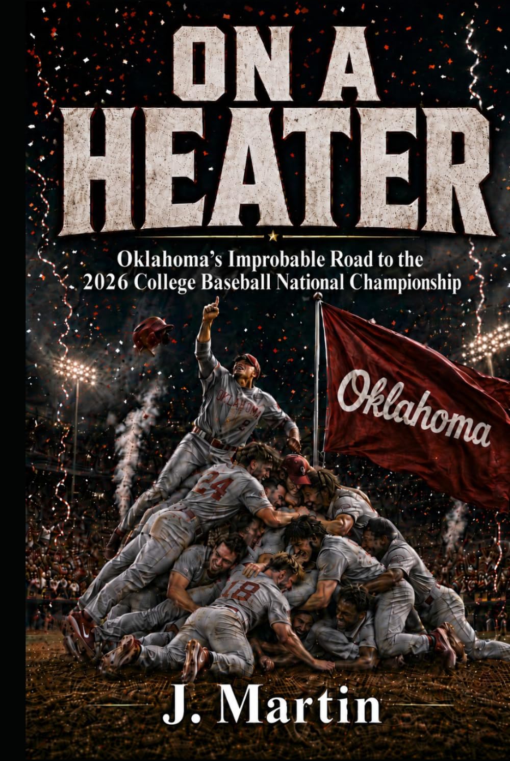 ler totalmente On a Heater: Oklahoma's Improbable Road to the 2026 College Baseball National Championship (Bad Blood Sports Series)