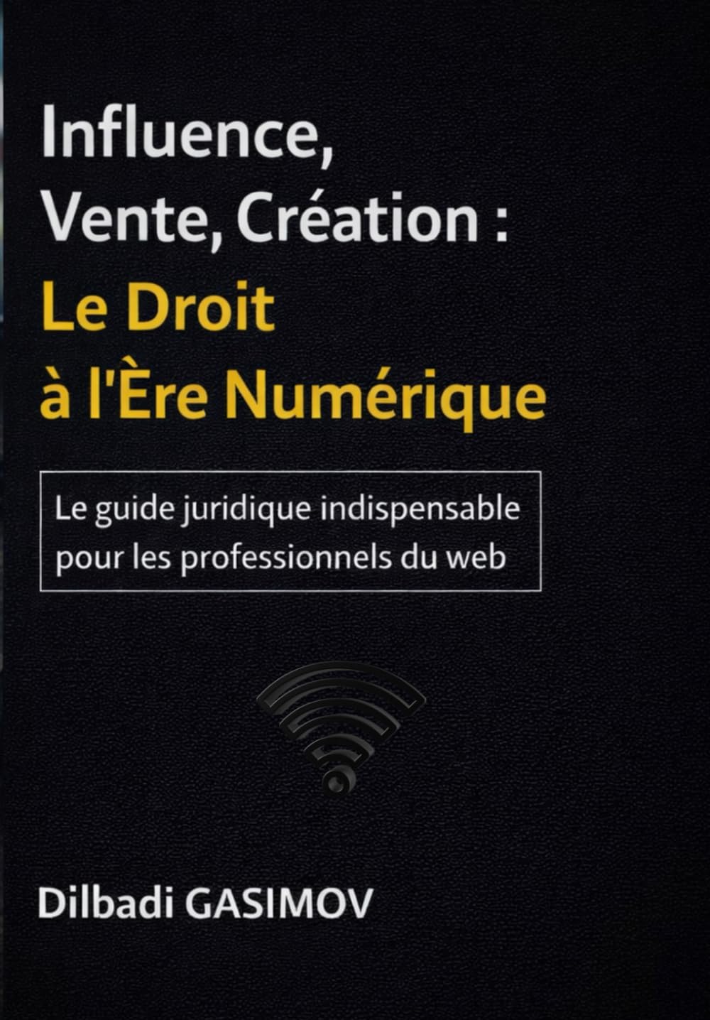 Influence, Vente, Création: Le Droit à l’Ère Numérique: Le guide juridique indispensable pour les professionnels du web (French Edition) baixar o livro de graça
