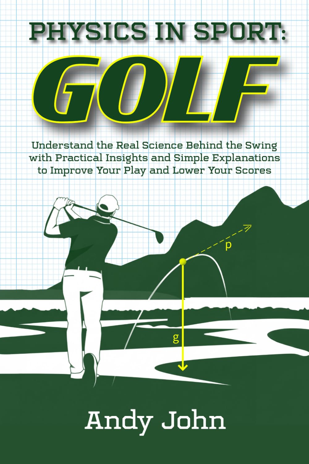 ler totalmente Physics in Sport: Golf: Understand the Real Science Behind the Swing with Practical Insights and Simple Explanations to Improve Your Play and Lower Your Scores