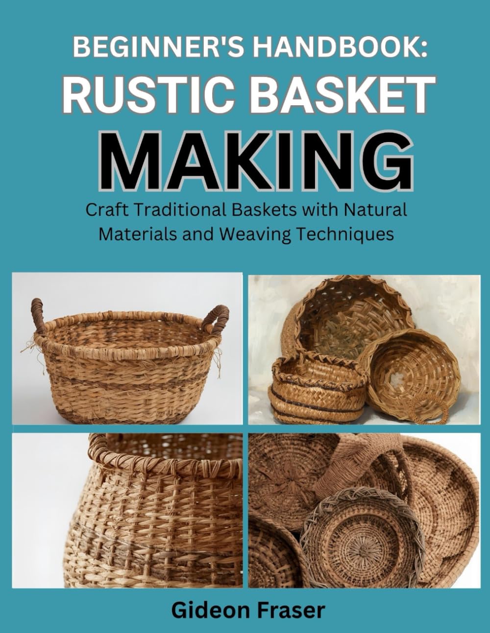 BEGINNER’S HANDBOOK: RUSTIC BASKET MAKING: Craft Traditional Baskets with Natural Materials and Weaving Techniques baixar livro de graça