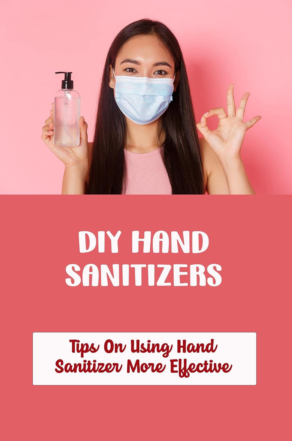 ler totalmente Diy Hand Sanitizers: Tips On Using Hand Sanitizer More Effective (English Edition)