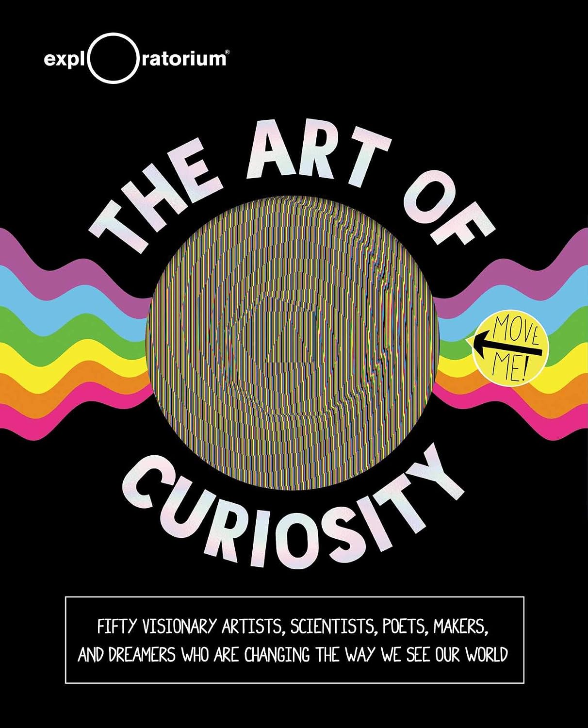 The Art of Curiosity: 50 Visionary Artists, Scientists, Poets, Makers & Dreamers Who Are Changing the Way We See Our World baixar o livro de graça