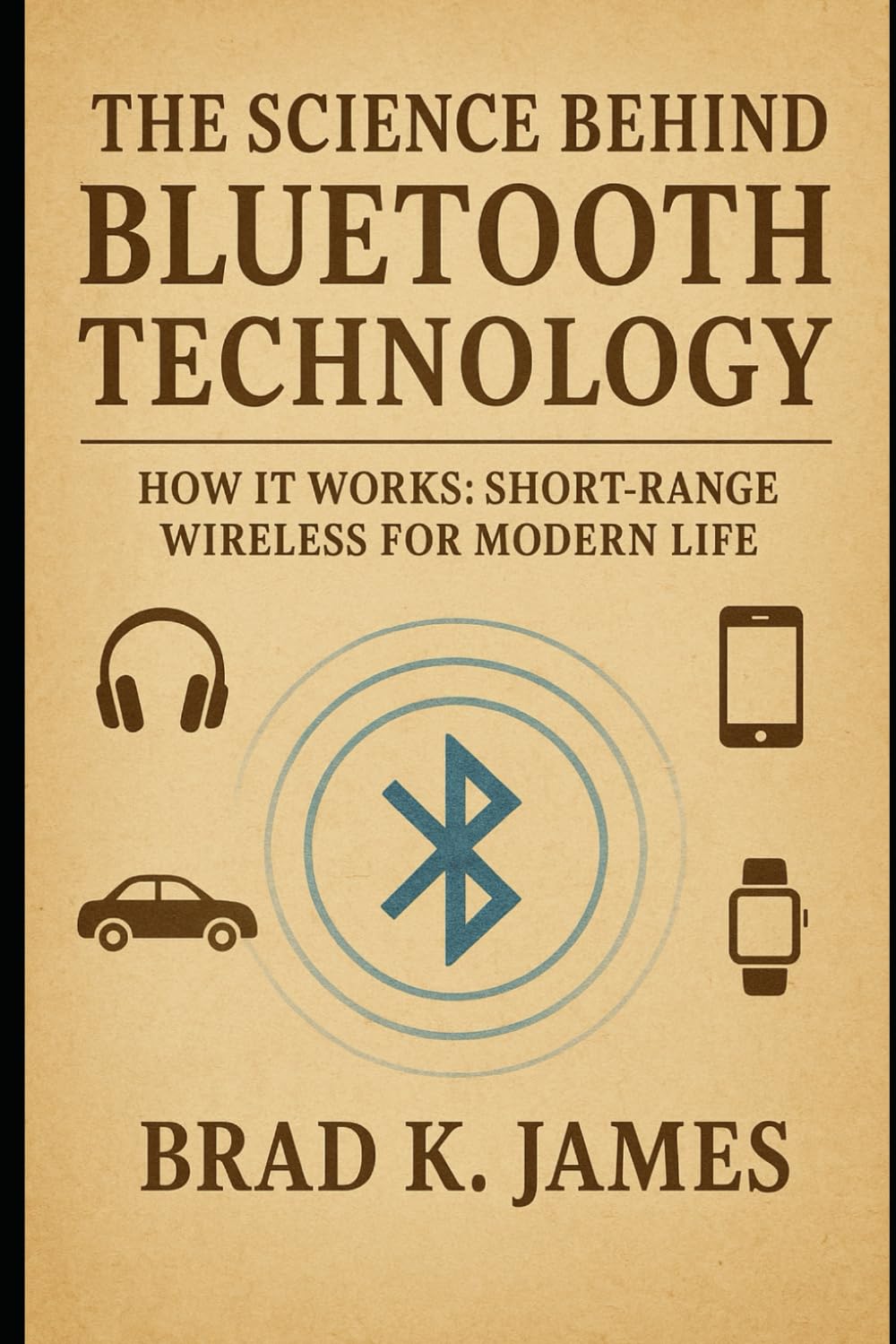 ler totalmente The Science Behind Bluetooth Technology: How It Works: Short-Range Wireless for Modern Life (HOW SCIENCE, TECHNOLOGY AND ENGINEERING WORKS)