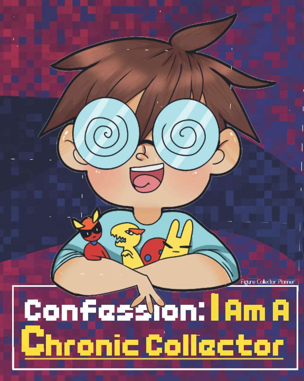 Confession: I Am A Chronic Collector: Figures Collector Planner Keep Track Of Upcoming Releases Trading Figures And Wishlist Illustration baixar livro de graça
