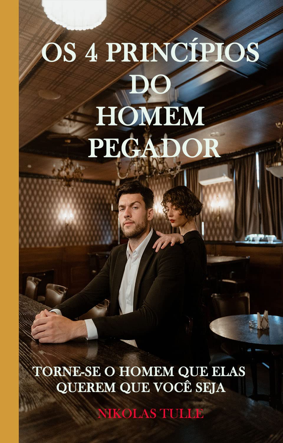 os quatro princípios do homem pegador: seja o homem que elas querem que você seja baixar livro de graça