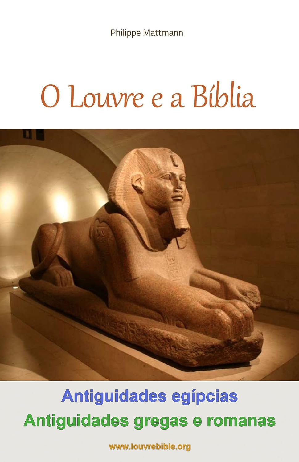 O Louvre e a Bíblia - Antiguidades egípcias, Antiguidades gregas e romanas: A visita do Louvre com um leitor da Bíblia baixar livro de graça