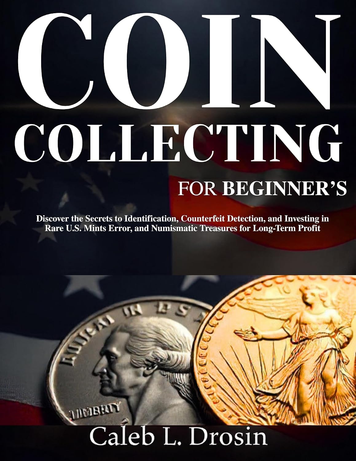 capítulo por capítulo baixar Coin Collecting for Beginner’s: Discover the Secrets to Identification, Counterfeit Detection, and Investing in Rare U.S. Mints Error, and Numismatic Treasures for Long-Term Profit (English Edition)