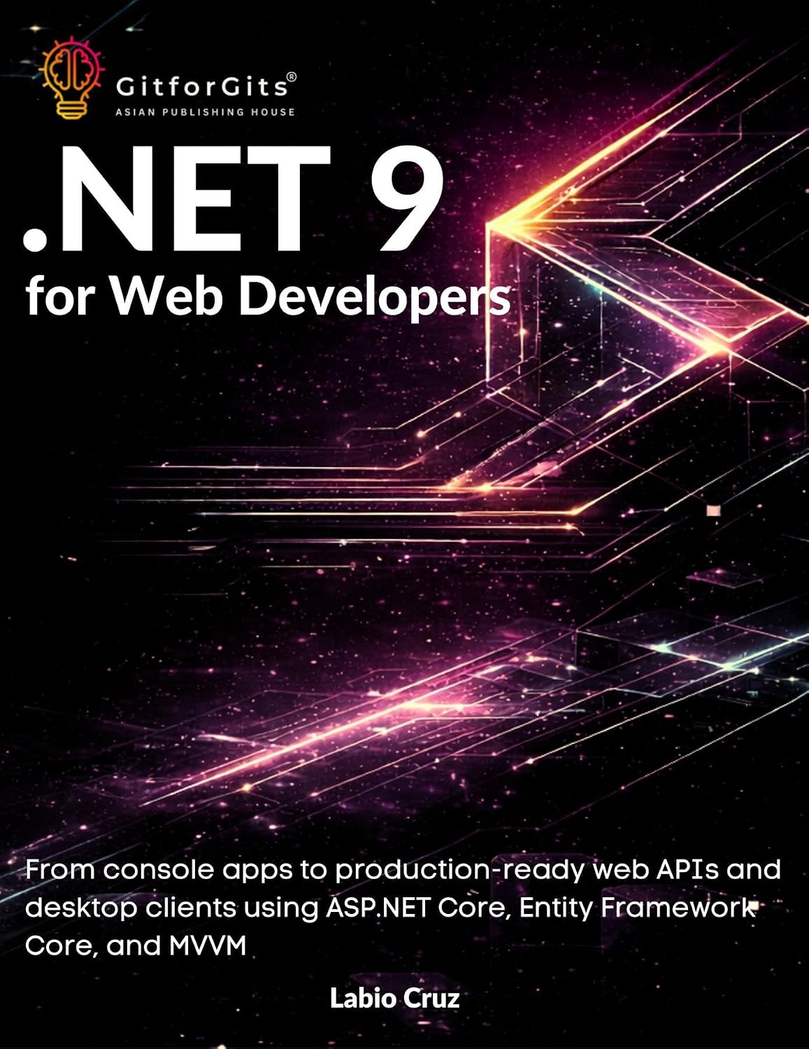 .NET 9 for Web Developers: From console apps to production-ready web APIs and desktop clients using ASP.NET Core, Entity Framework Core, and MVVM (English Edition) baixar o livro de graça