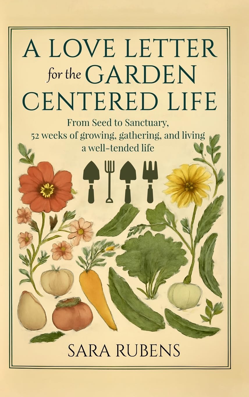 A Love Letter for the Garden-Centered Life: 52 weeks of growing, gathering, and living a well-tended life baixar o livro de graça