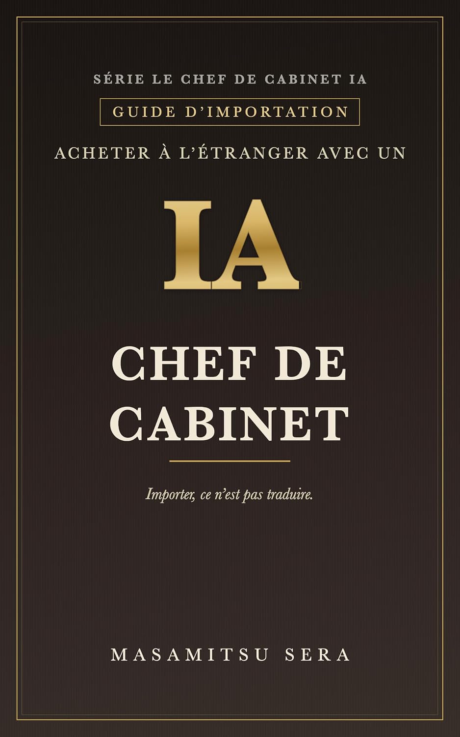 ler totalmente Acheter à l’étranger avec un chef de cabinet IA: Importer, ce n’est pas traduire (« Le chef de cabinet IA ») (French Edition)