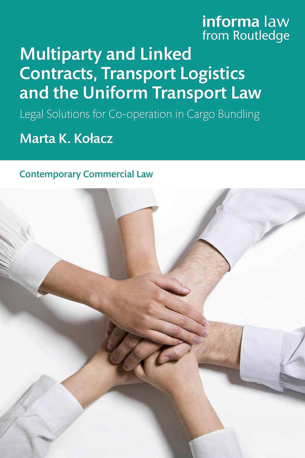 Multiparty and Linked Contracts, Transport Logistics and the Uniform Transport Law: Legal Solutions for Co-operation in Cargo Bundling (Contemporary Commercial Law) (English Edition)