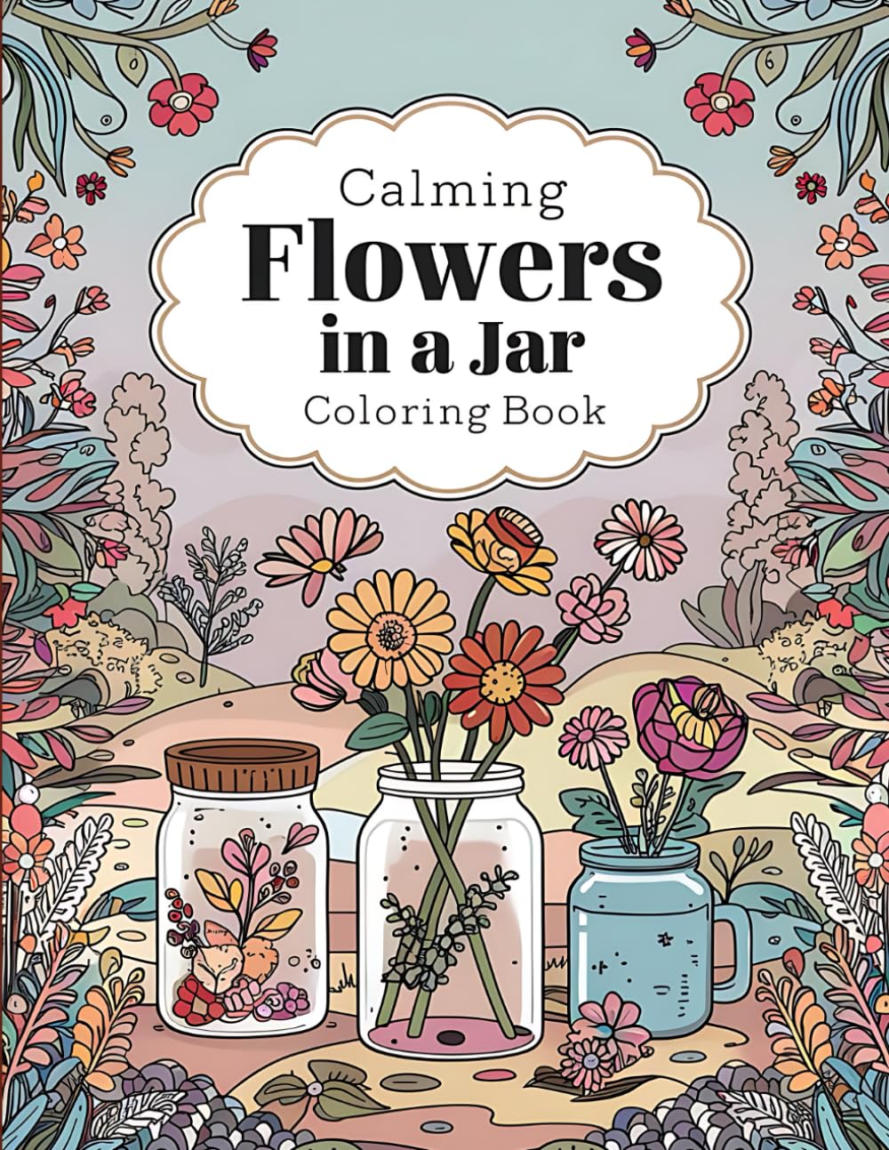 Calming Flowers in a Jar Coloring Book: Serene Floral Arrangements in Rustic Jars to Color baixar o livro de graça