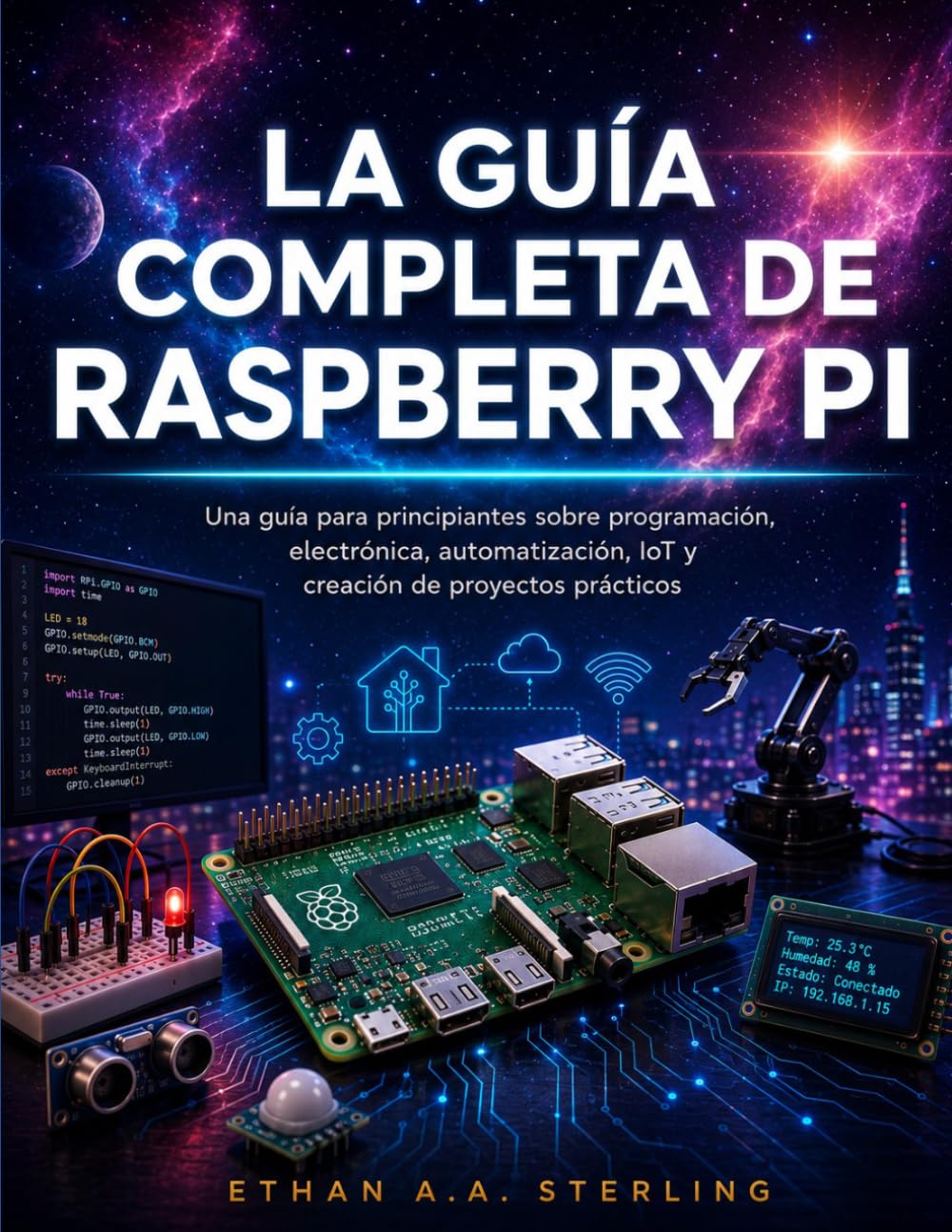 capítulo por capítulo baixar LA GUÍA COMPLETA DE RASPBERRY PI: Una guía para principiantes sobre programación, electrónica, automatización, IoT y creación de proyectos prácticos (Spanish Edition)