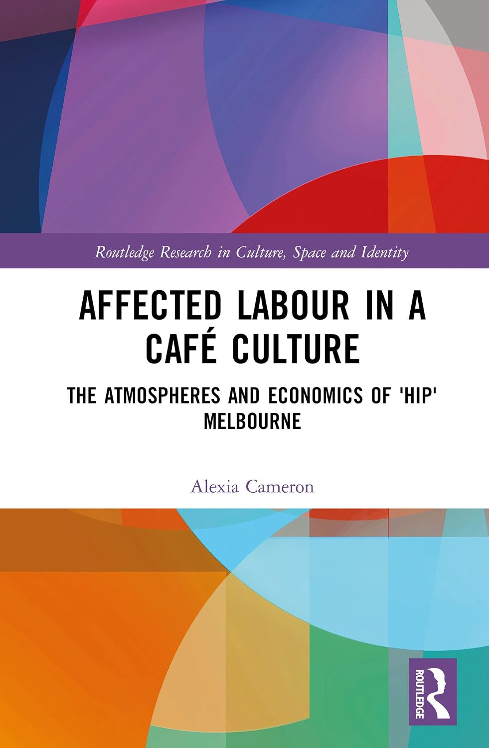 Affected Labour in a Café Culture: The Atmospheres and Economics of 'Hip' Melbourne (Routledge Research in Culture, Space and Identity) (English Edition) baixar livro de graça