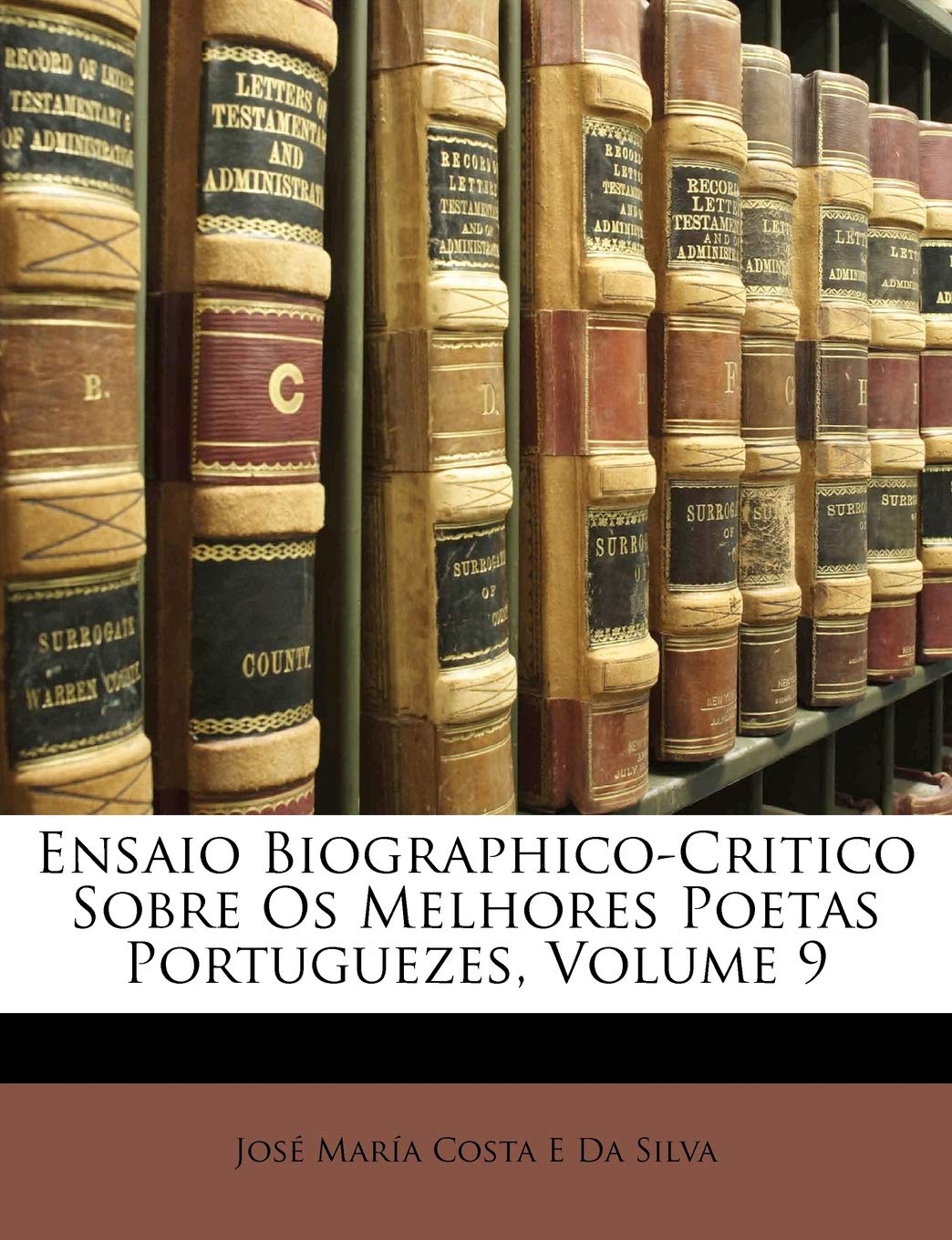 Ensaio Biographico-Critico Sobre Os Melhores Poetas Portuguezes; Volume 9 baixar livro de graça