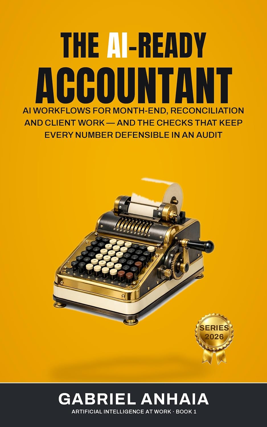 ler totalmente The AI-Ready Accountant: AI Workflows for Month-End, Reconciliation and Client Work — and the Checks That Keep Every Number Defensible in an Audit (Artificial... at Work Book 1) (English Edition)