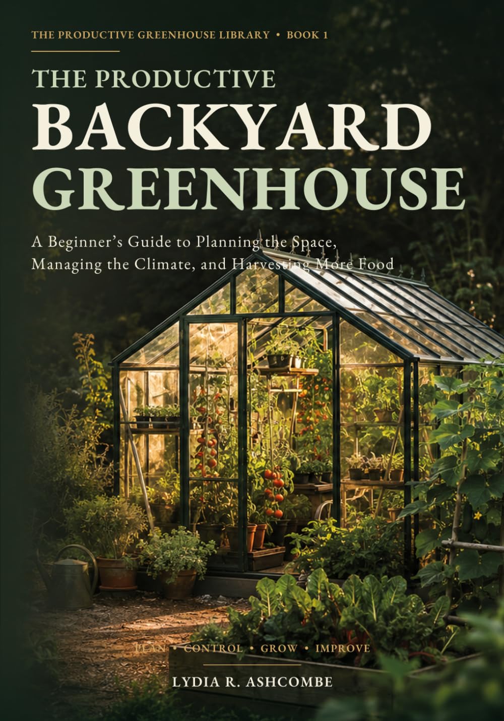 The Productive Backyard Greenhouse: A Beginner’s Guide to Planning the Space, Managing the Climate, and Harvesting More Food (Ogród 1) baixar o livro de graça