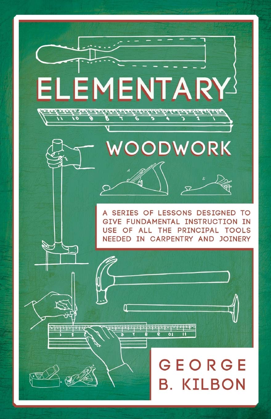capítulo por capítulo baixar Elementary Woodwork - A Series of Lessons Designed to Give Fundamental Instruction in Use of All the Principal Tools Needed in Carpentry and Joinery - 1893 (English Edition)
