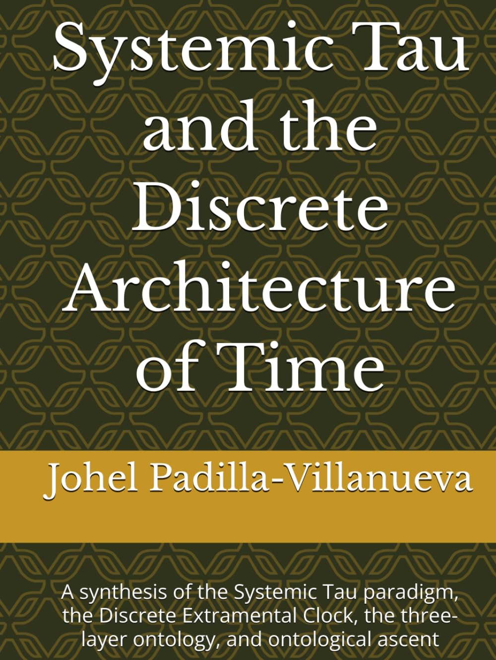 ler totalmente Systemic Tau and the Discrete Architecture of Time: A synthesis of the Systemic Tau paradigm, the Discrete Extramental Clock, the three-layer ontology, and ontological ascent