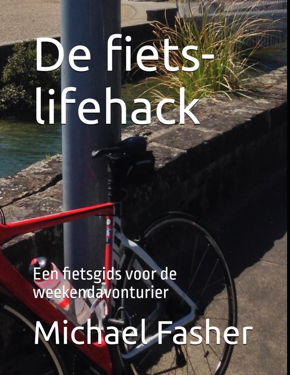 De fiets-lifehack: Een fietsgids voor de weekendavonturier (The bicycle hack.) (Dutch Edition) baixar o livro de graça