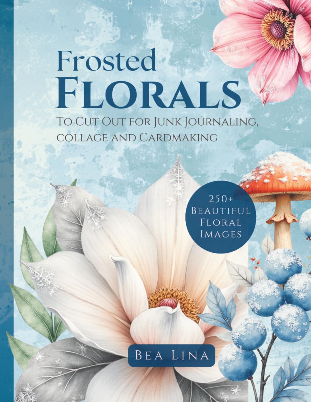 ler totalmente Frosted Florals: To Cut Out for Junk Journaling, Collage and Cardmaking