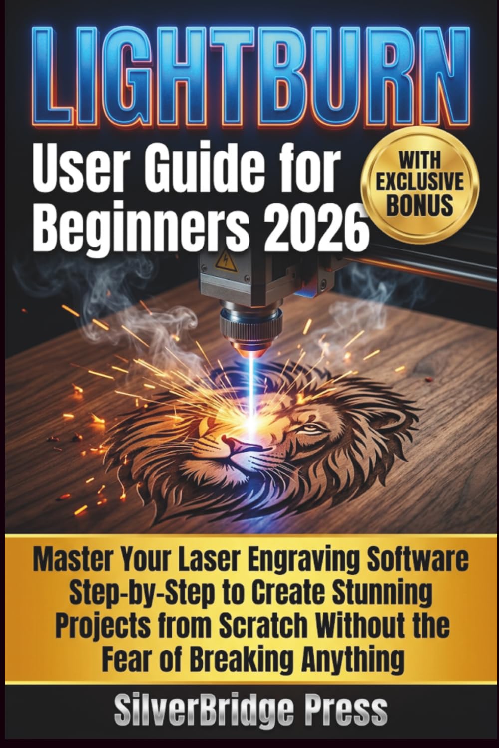 Lightburn User Guide For Beginners 2026: Master Your Laser Engraving Software Step-by-Step to Create Stunning Projects from Scratch Without the Fear of Breaking Anything baixar livro de graça