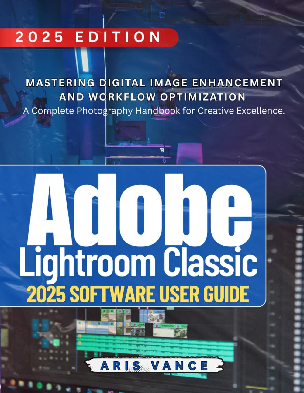 ADOBE LIGHTROOM CLASSIC 2025 SOFTWARE USER GUIDE: Mastering Digital Image Enhancement and Workflow Optimization — A Complete Photography Handbook for Creative Excellence baixar livro de graça