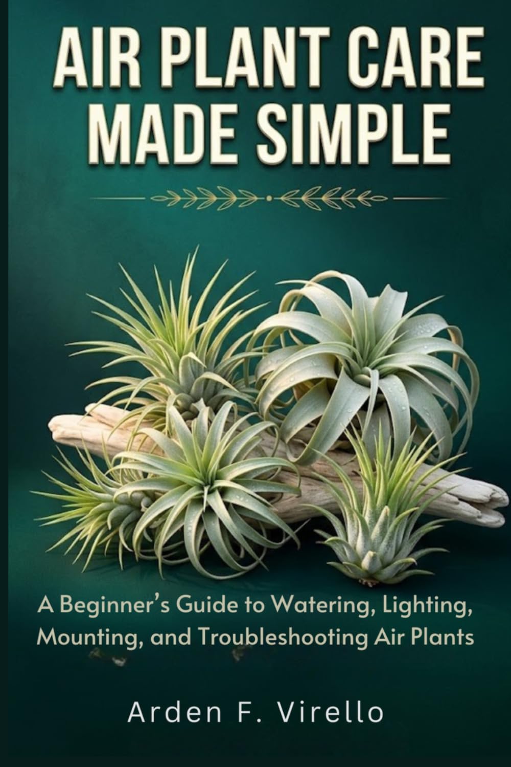 Air Plant Care Made Simple: A Beginner's Guide to Watering, Lighting, Mounting, and Troubleshooting Air Plants baixar livro de graça