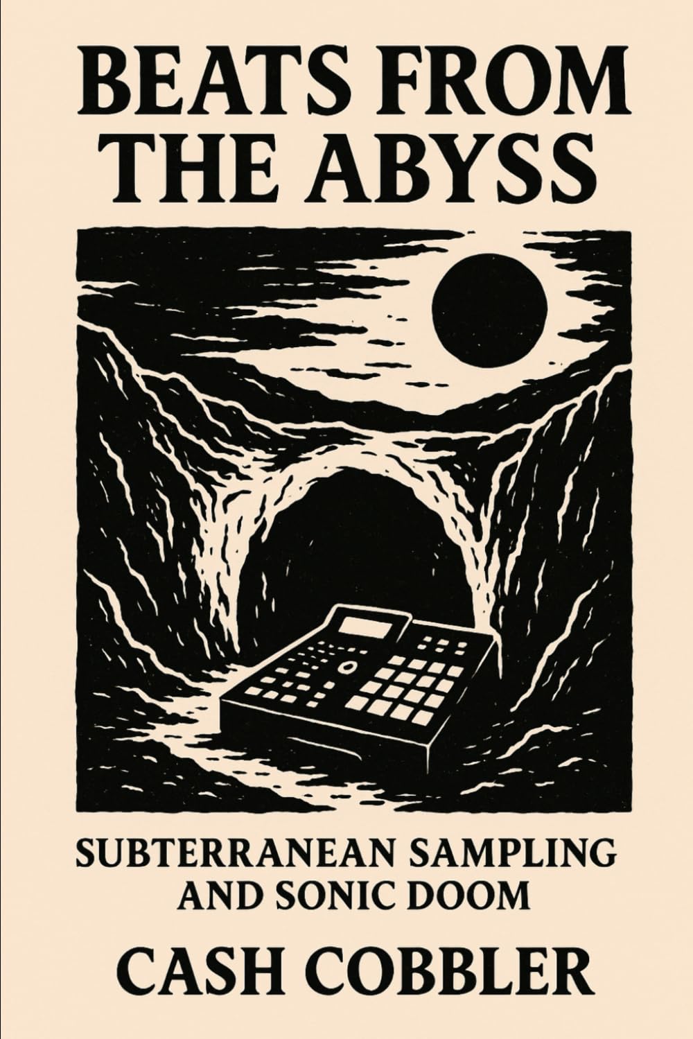 Beats from the Abyss: Subterranean Sampling and Sonic Doom (Cash Cobbler's Kitchen: Beatmaker's Series) baixar o livro de graça