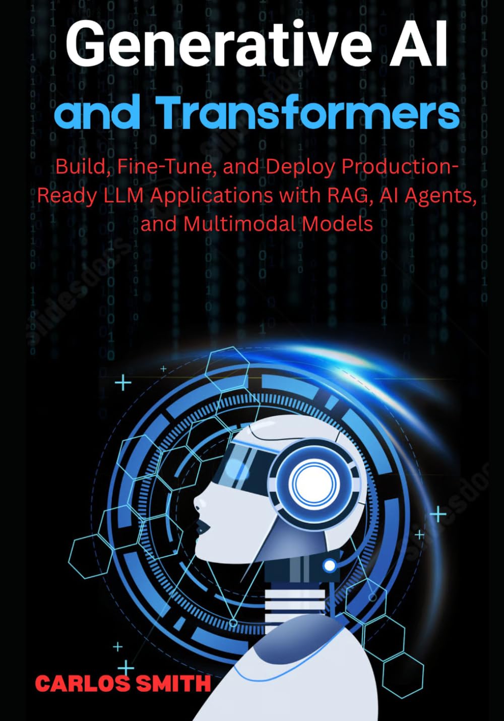 Generative Ai and Transformers: Build, FIne-Tune, and Deploy Production-Ready LLM Applications with RAG, Ai Agents, and Multimodal Models baixar o livro de graça