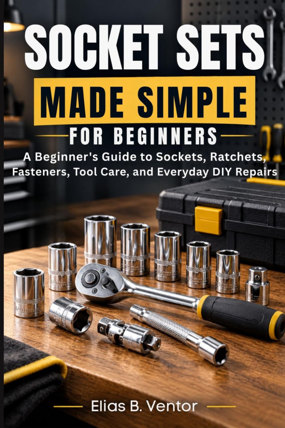 Socket Sets Made Simple for Beginners: A Beginner's Guide to Sockets, Ratchets, Fasteners, Tool Care, and Everyday DIY Repairs baixar o livro de graça