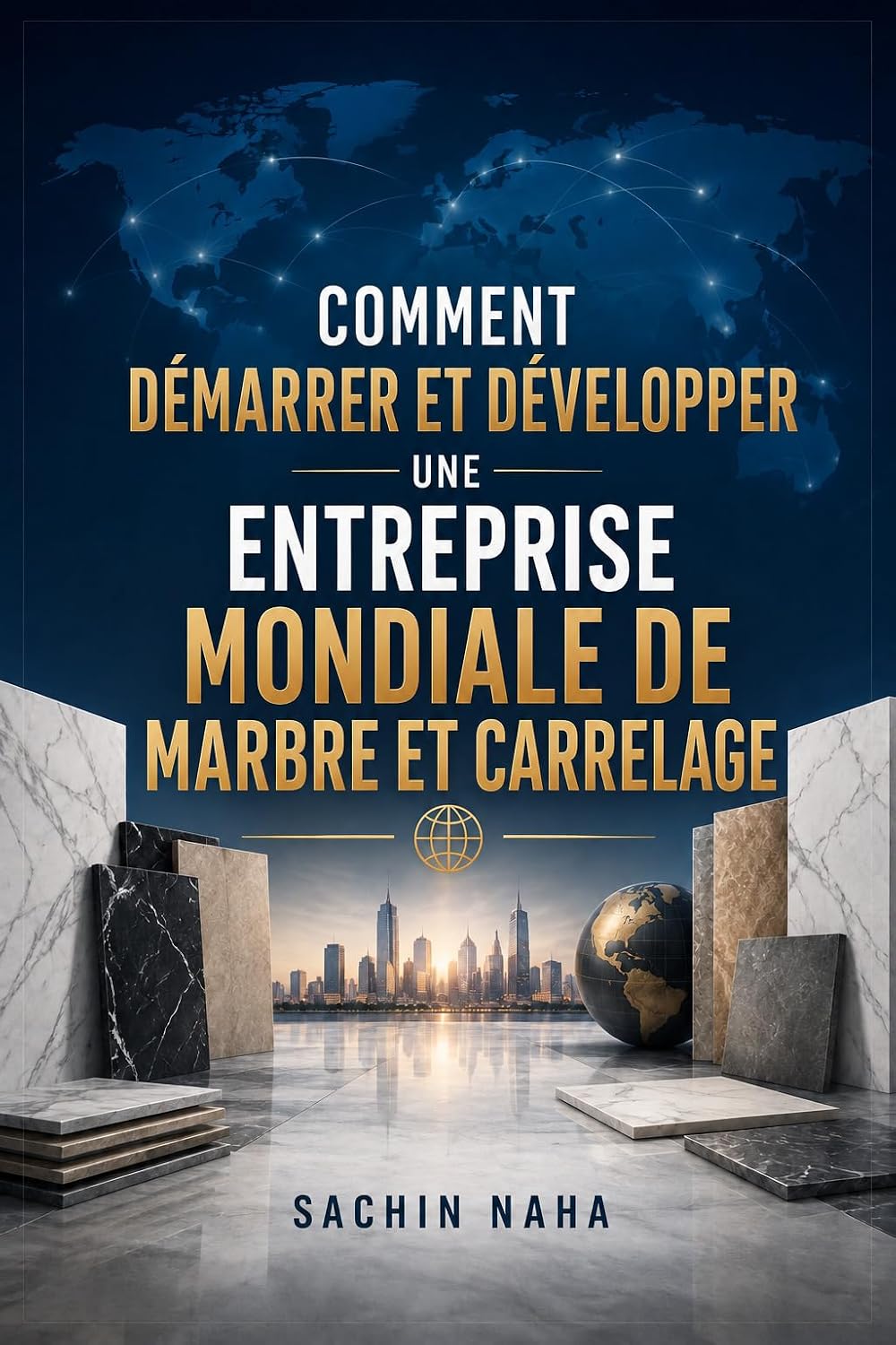 Comment démarrer et développer une entreprise mondiale de marbre et carrelage (French Edition) baixar o livro de graça